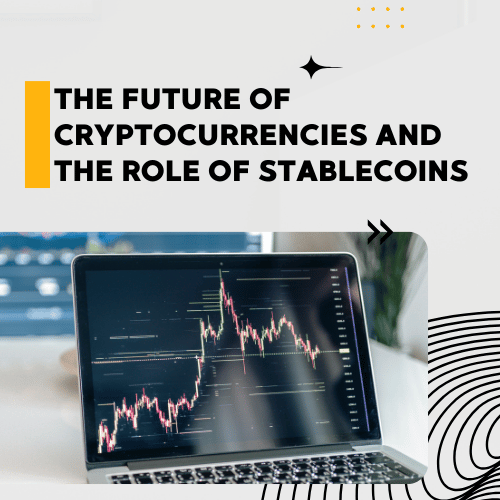 The Future of Cryptocurrencies and the Role of Stablecoins